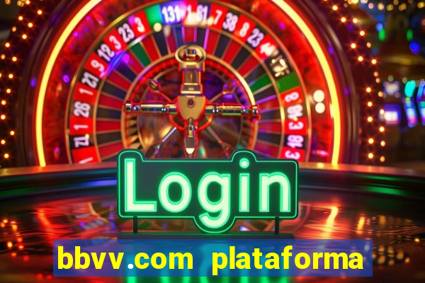 bbvv.com plataforma de jogos